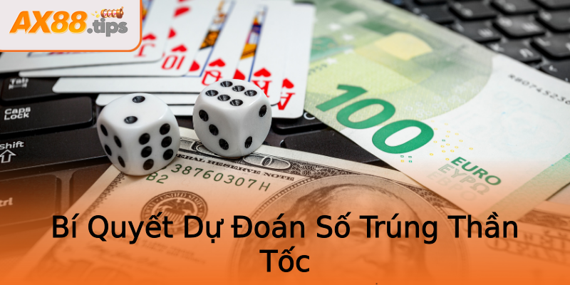 Bí Quyết Dự Đoán Số Trúng Thần Tốc Bí Quyết Dự Đoán Số Trúng Thần Tốc