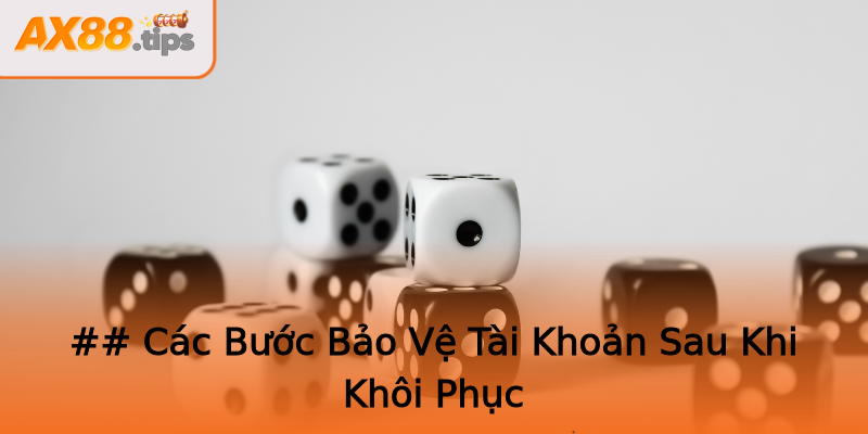 ## Các Bước Bảo Vệ Tài Khoản Sau Khi Khôi Phục ## Các Bước Bảo Vệ Tài Khoản Sau Khi Khôi Phục