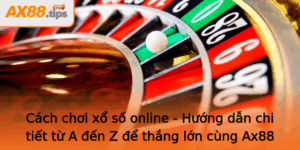 Cach Choi Xo So Online Huong Dan Chi Tiet Tu A En Z E Thang Lon Cung Ax88