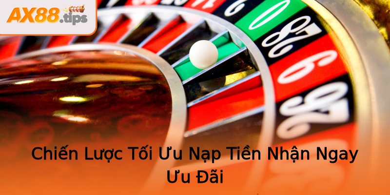 Chiến Lược Tối Ưu Nạp Tiền Nhận Ngay Ưu Đãi Chiến Lược Tối Ưu Nạp Tiền Nhận Ngay Ưu Đãi