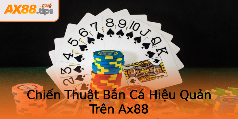 Chiến Thuật Bắn Cá Hiệu Quản Trên Ax88 Chiến Thuật Bắn Cá Hiệu Quản Trên Ax88