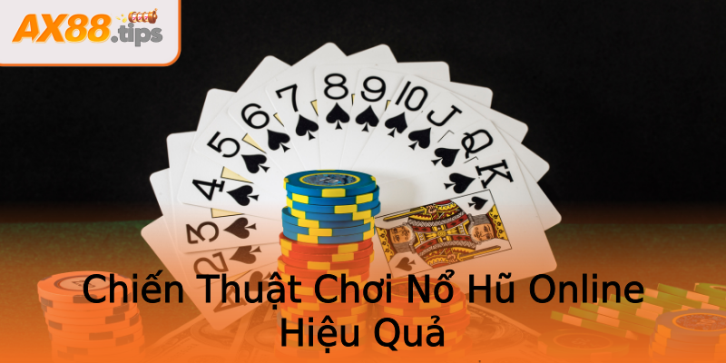 Chiến Thuật Chơi Nổ Hũ Online Hiệu Quả Chiến Thuật Chơi Nổ Hũ Online Hiệu Quả