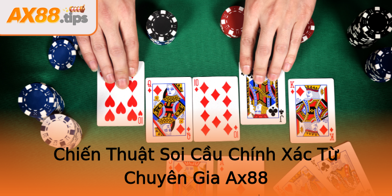 Chiến Thuật Soi Cầu Chính Xác Từ Chuyên Gia Ax88 Chiến Thuật Soi Cầu Chính Xác Từ Chuyên Gia Ax88