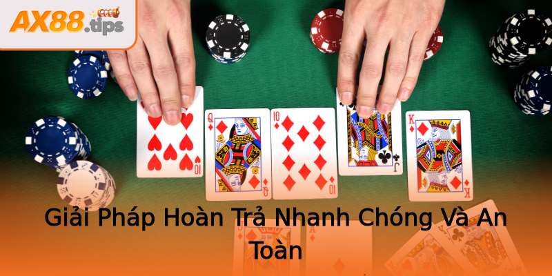 Giải Pháp Hoàn Trả Nhanh Chóng Và An Toàn Giải Pháp Hoàn Trả Nhanh Chóng Và An Toàn