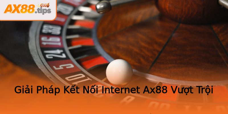 Giải Pháp Kết Nối Internet Ax88 Vượt Trội Giải Pháp Kết Nối Internet Ax88 Vượt Trội