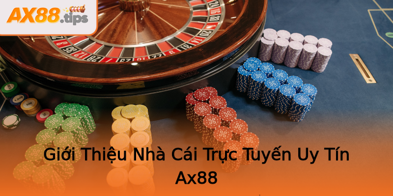 Giới Thiệu Nhà Cái Trực Tuyến Uy Tín Ax88 Giới Thiệu Nhà Cái Trực Tuyến Uy Tín Ax88