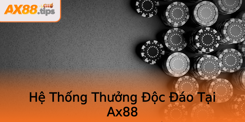 Hệ Thống Thưởng Độc Đáo Tại Ax88 Hệ Thống Thưởng Độc Đáo Tại Ax88