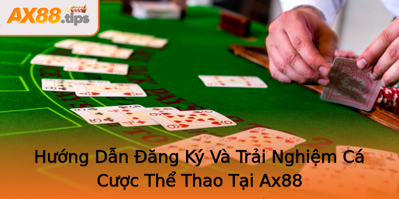 Hướng Dẫn Đăng Ký Và Trải Nghiệm Cá Cược Thể Thao Tại Ax88 Hướng Dẫn Đăng Ký Và Trải Nghiệm Cá Cược Thể Thao Tại Ax88