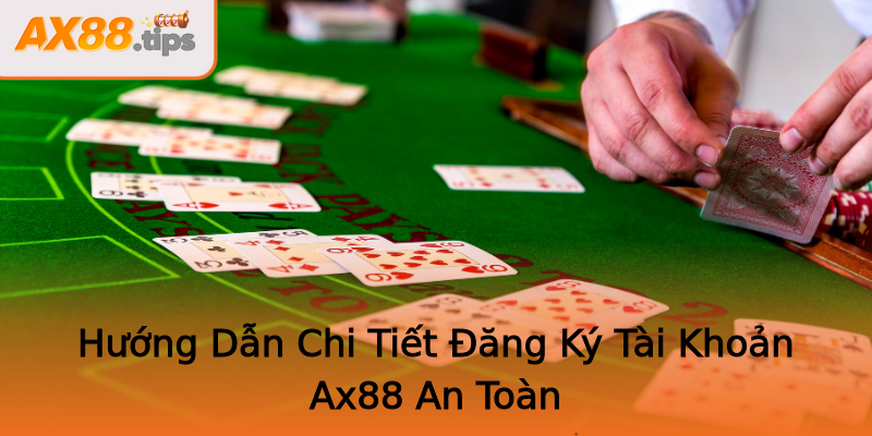 Hướng Dẫn Chi Tiết Đăng Ký Tài Khoản Ax88 An Toàn Hướng Dẫn Chi Tiết Đăng Ký Tài Khoản Ax88 An Toàn