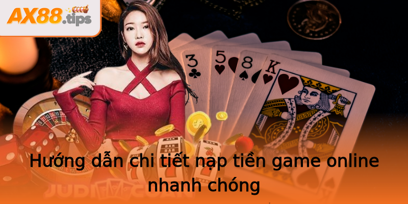 Hướng dẫn chi tiết nạp tiền game online nhanh chóng Hướng dẫn chi tiết nạp tiền game online nhanh chóng