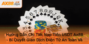Huong Dan Chi Tiet Nap Tien Usdt Ax88 Bi Quyet Giao Dich Ien Tu An Toan Va Hieu Qua 1