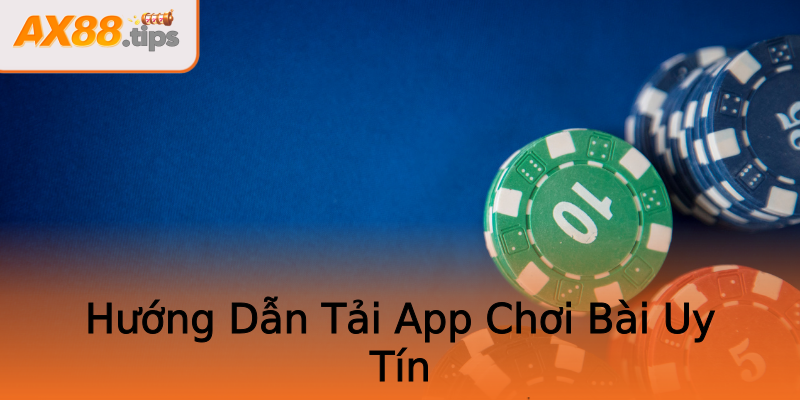 Hướng Dẫn Tải App Chơi Bài Uy Tín Hướng Dẫn Tải App Chơi Bài Uy Tín