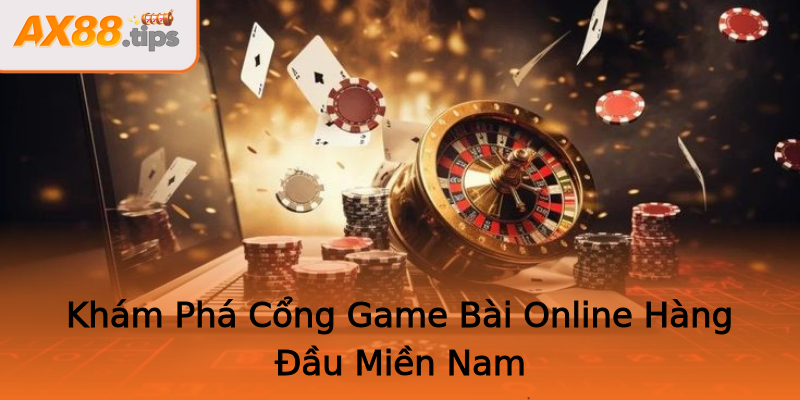 Khám Phá Cổng Game Bài Online Hàng Đầu Miền Nam Khám Phá Cổng Game Bài Online Hàng Đầu Miền Nam