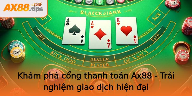 Khám phá cổng thanh toán Ax88 - Trải nghiệm giao dịch hiện đại Khám phá cổng thanh toán Ax88 - Trải nghiệm giao dịch hiện đại