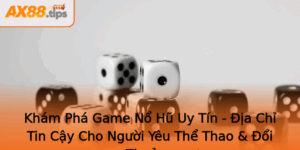 Kham Pha Game No Hu Uy Tin Ia Chi Tin Cay Cho Nguoi Yeu The Thao Oi Thuong