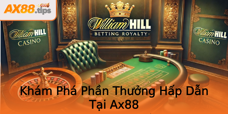 Khám Phá Phần Thưởng Hấp Dẫn Tại Ax88 Khám Phá Phần Thưởng Hấp Dẫn Tại Ax88