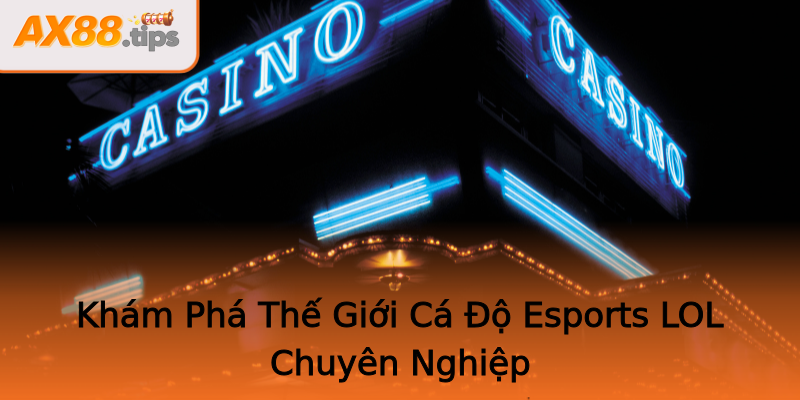 Khám Phá Thế Giới Cá Độ Esports LOL Chuyên Nghiệp Khám Phá Thế Giới Cá Độ Esports LOL Chuyên Nghiệp