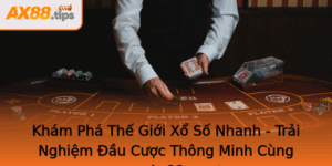 Kham Pha The Gioi Xo So Nhanh Trai Nghiem Au Cuoc Thong Minh Cung Ax88 1