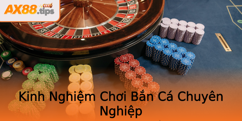 Kinh Nghiệm Chơi Bắn Cá Chuyên Nghiệp Kinh Nghiệm Chơi Bắn Cá Chuyên Nghiệp