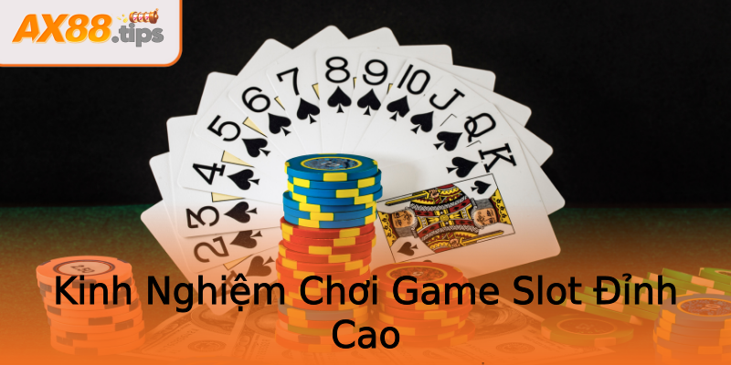 Kinh Nghiệm Chơi Game Slot Đỉnh Cao Kinh Nghiệm Chơi Game Slot Đỉnh Cao