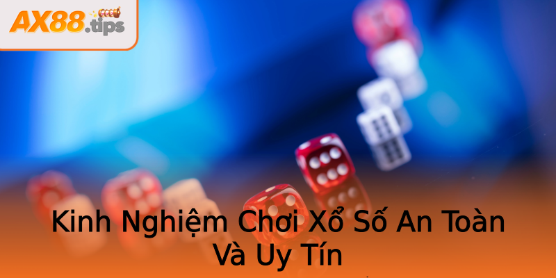 Kinh Nghiệm Chơi Xổ Số An Toàn Và Uy Tín Kinh Nghiệm Chơi Xổ Số An Toàn Và Uy Tín