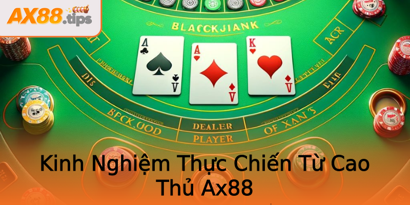 Kinh Nghiệm Thực Chiến Từ Cao Thủ Ax88 Kinh Nghiệm Thực Chiến Từ Cao Thủ Ax88