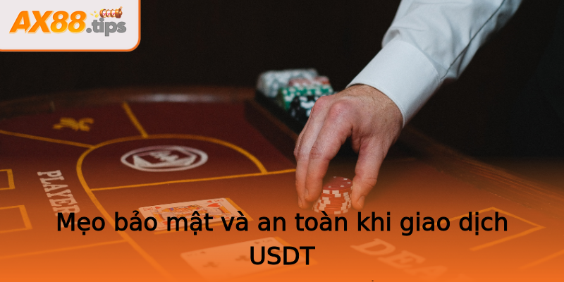 Mẹo bảo mật và an toàn khi giao dịch USDT Mẹo bảo mật và an toàn khi giao dịch USDT