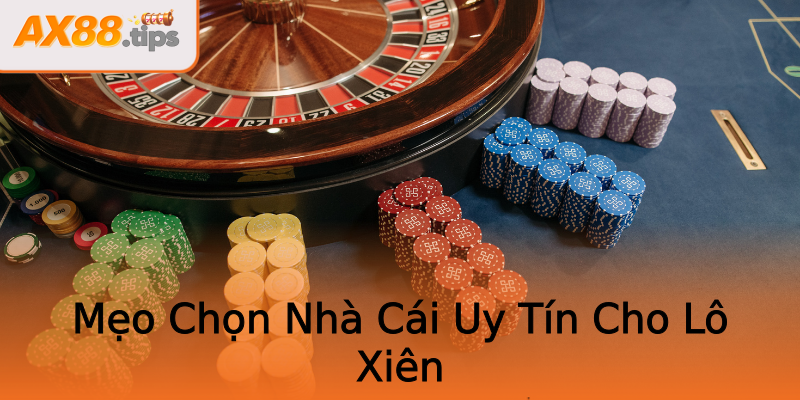 Mẹo Chọn Nhà Cái Uy Tín Cho Lô Xiên Mẹo Chọn Nhà Cái Uy Tín Cho Lô Xiên