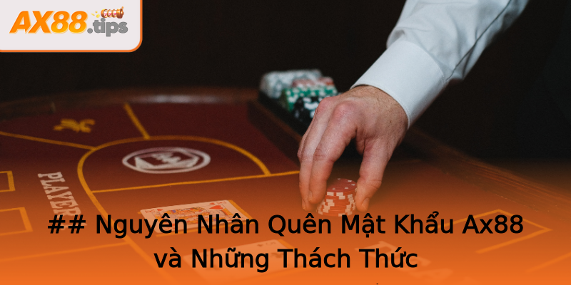 ## Nguyên Nhân Quên Mật Khẩu Ax88 và Những Thách Thức ## Nguyên Nhân Quên Mật Khẩu Ax88 và Những Thách Thức