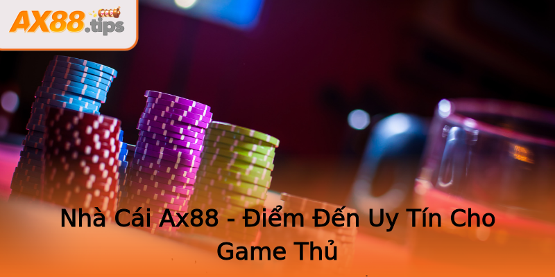 Nhà Cái Ax88 - Điểm Đến Uy Tín Cho Game Thủ Nhà Cái Ax88 - Điểm Đến Uy Tín Cho Game Thủ