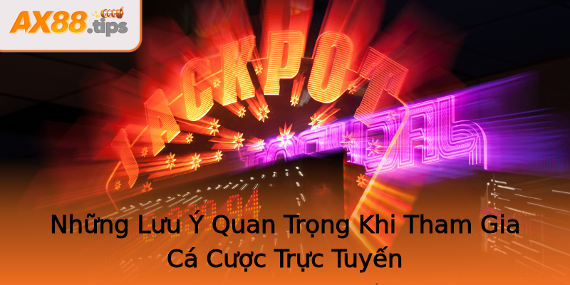 Những Lưu Ý Quan Trọng Khi Tham Gia Cá Cược Trực Tuyến Những Lưu Ý Quan Trọng Khi Tham Gia Cá Cược Trực Tuyến