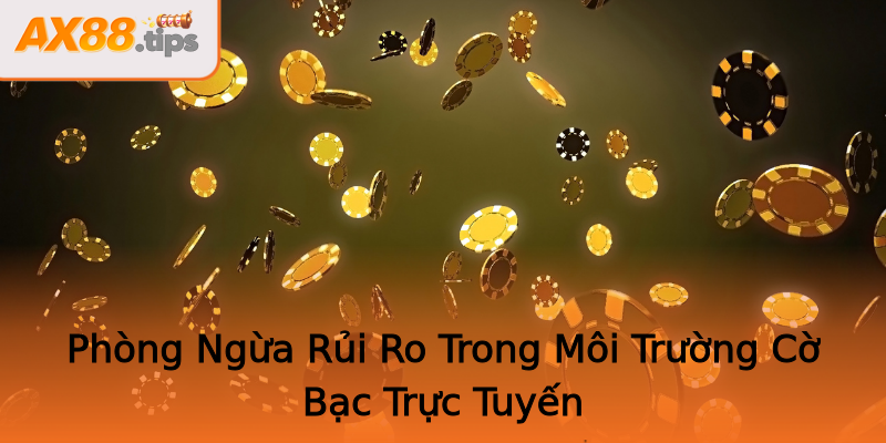 Phòng Ngừa Rủi Ro Trong Môi Trường Cờ Bạc Trực Tuyến Phòng Ngừa Rủi Ro Trong Môi Trường Cờ Bạc Trực Tuyến