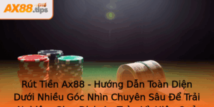 Rut Tien Ax88 Huong Dan Toan Dien Duoi Nhieu Goc Nhin Chuyen Sau E Trai Nghiem Giao Dich An Toan Va
