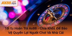 Toi U Hoan Tra Ax88 Chia Khoa E Bao Ve Quyen Loi Nguoi Choi Va Nha Cai