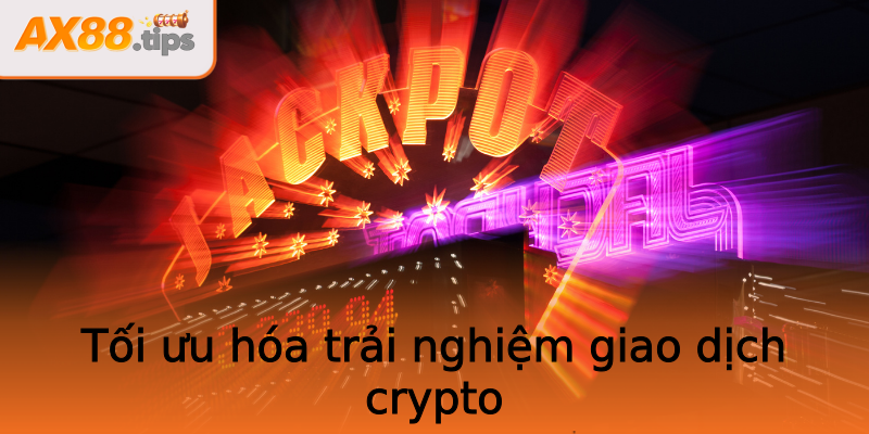 Tối ưu hóa trải nghiệm giao dịch crypto Tối ưu hóa trải nghiệm giao dịch crypto