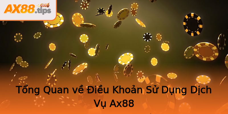 Tổng Quan về Điều Khoản Sử Dụng Dịch Vụ Ax88 Tổng Quan về Điều Khoản Sử Dụng Dịch Vụ Ax88