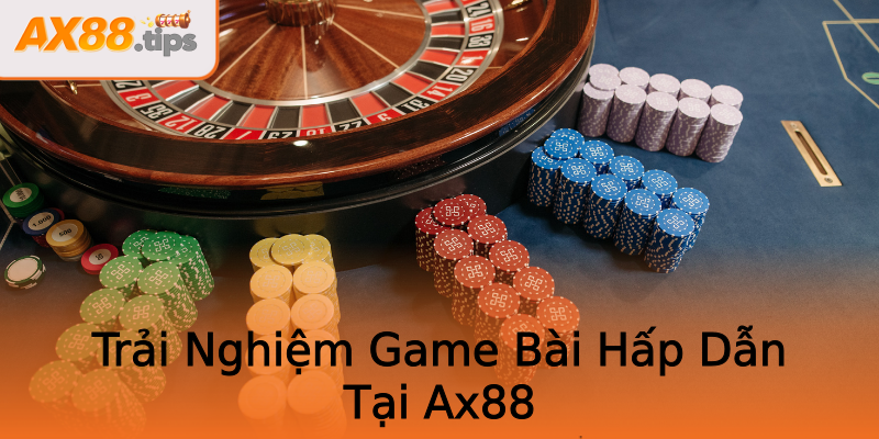 Trải Nghiệm Game Bài Hấp Dẫn Tại Ax88 Trải Nghiệm Game Bài Hấp Dẫn Tại Ax88
